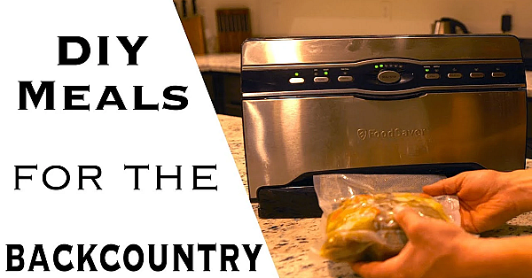 How To Prepare Homemade Meals For The Backcountry