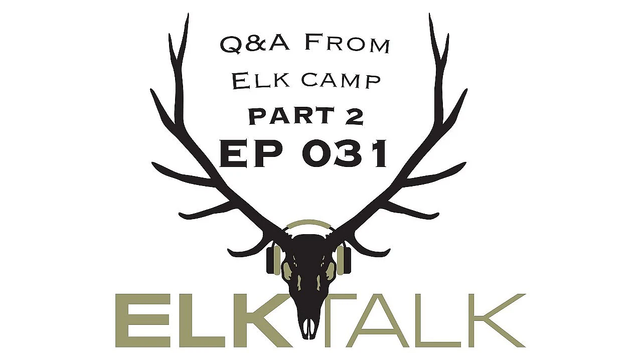 Q&amp;a From Elk Camp, Part 2: Elk Talk Podcast Ep 031