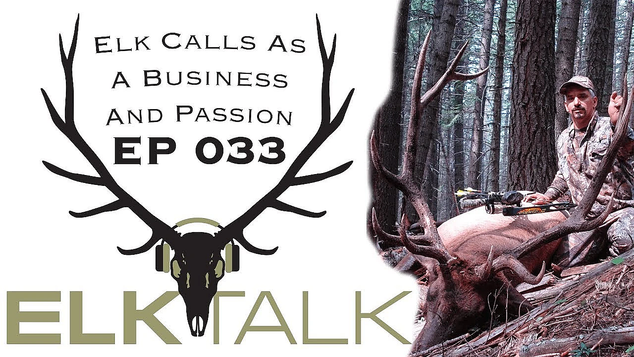 Elk Calls As A Business And Passion: Elk Talk Podcast Ep 033