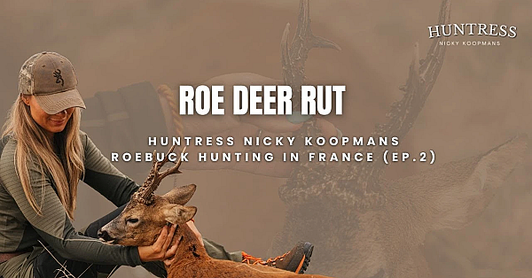 Roe Deer Rut | Huntress Nicky Koopmans Roebuck hunting  French Adventure (Ep.2)