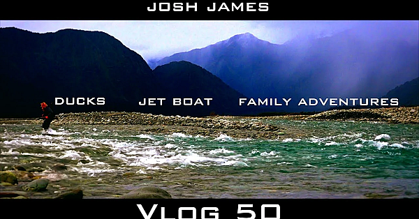 Josh James New Zealand Adventures - Vlog 50 - Duck Hunting, Camping, Jetboating