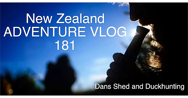 New Zealand Adventure  Vlog 181 With Josh James And Friends Mini Jet Boat The Shed Duck Hunting Dan