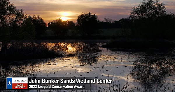 2022 Lone Star Land Steward: John Bunker Sands Wetland Center