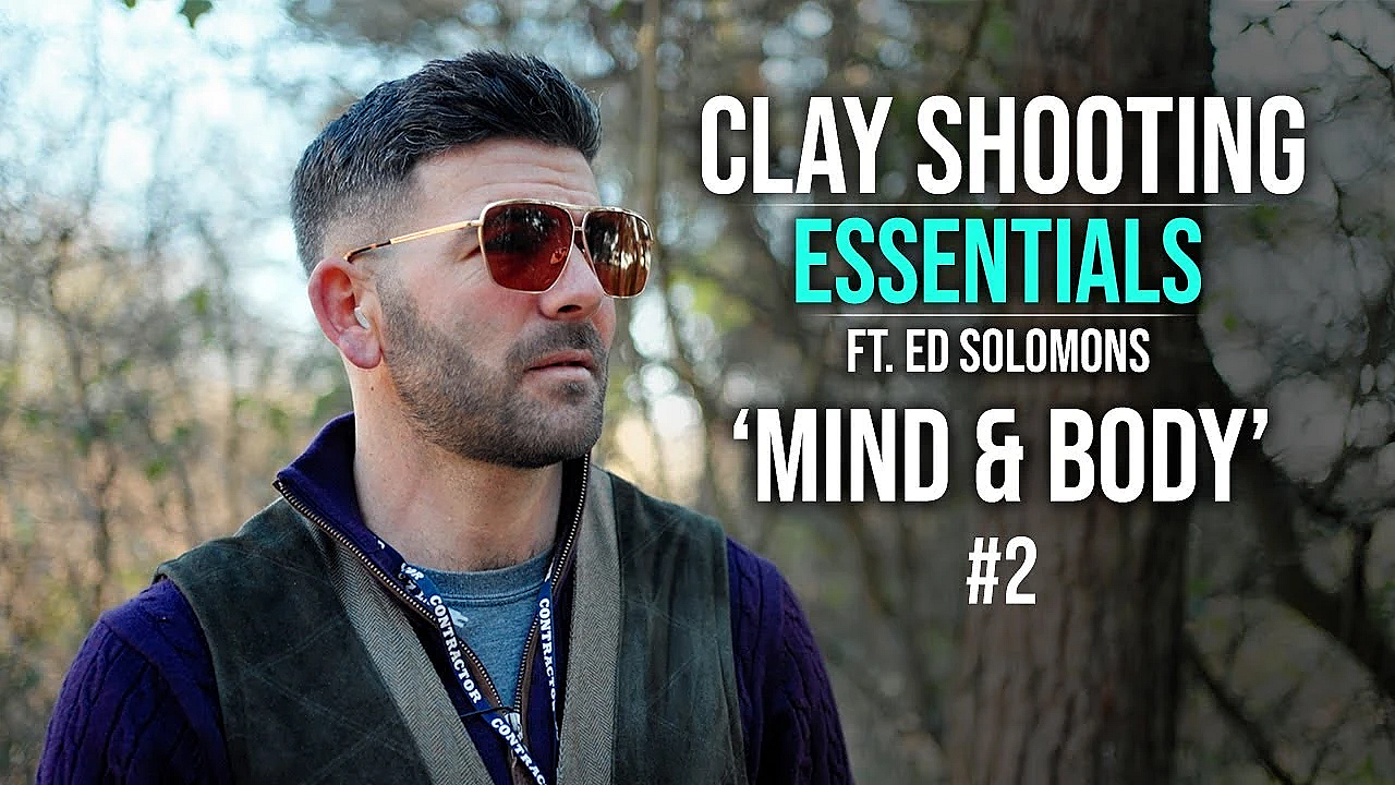 'mind &amp; Body' - Clay Shooting Essentials Ft Ed Solomons