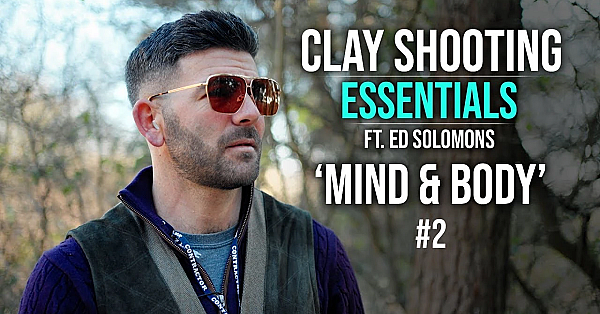 'mind &amp; Body' - Clay Shooting Essentials Ft Ed Solomons