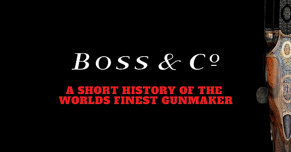 Boss &amp; Co - A Short History Of The Worlds Finest Gunmaker